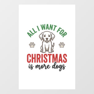 All I Want for Christmas Is More Dogs Vintage Desi Window Cling