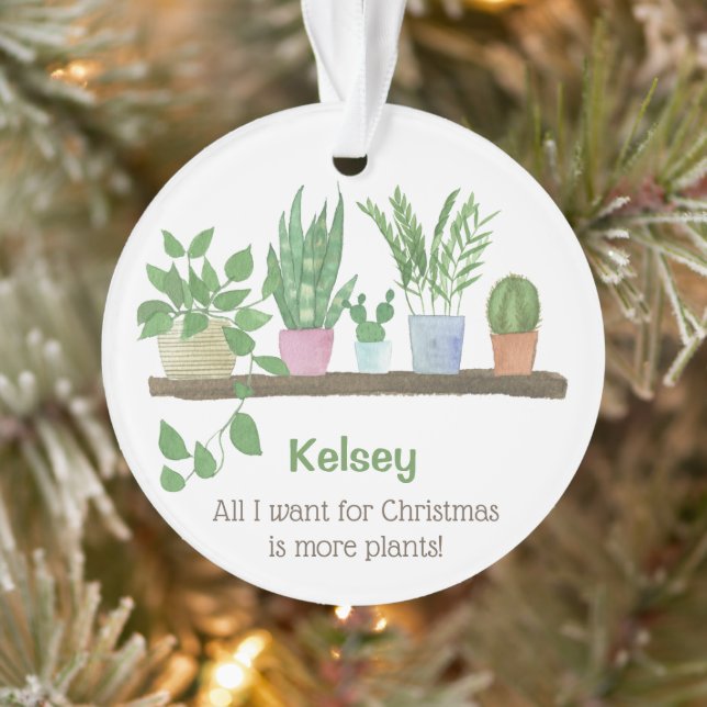 All I want for Christmas is more plants  Ornament (Tree)