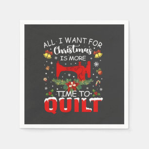 All I Want for Christmas Is More Time to Quilt Napkin