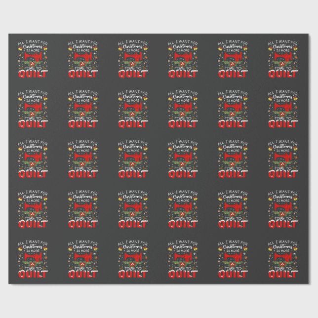 All I Want for Christmas Is More Time to Quilt Wrapping Paper (Flat)