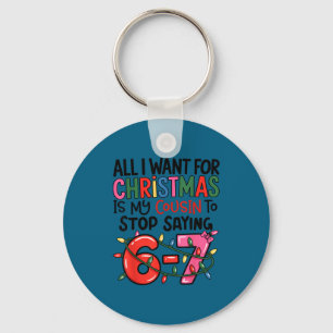 All I Want For Christmas Is My Cousin To Stop Sayi Key Ring