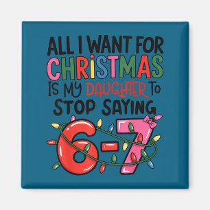 All I Want For Christmas Is My Daughter To Stop Sa Magnet