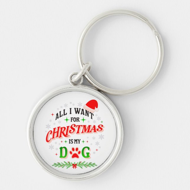 All I Want for Christmas Is My Dog • Cute Holiday  Key Ring (Front)