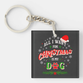 All I Want for Christmas Is My Dog • Cute Holiday Key Ring