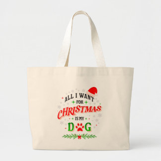 All I Want for Christmas Is My Dog • Cute Holiday Large Tote Bag