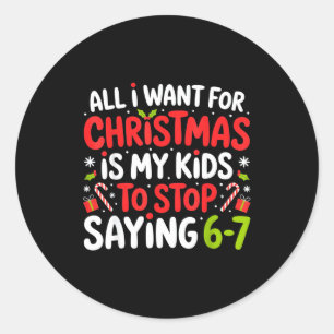 All I Want For Christmas Is My Kids To Stop Saying Classic Round Sticker
