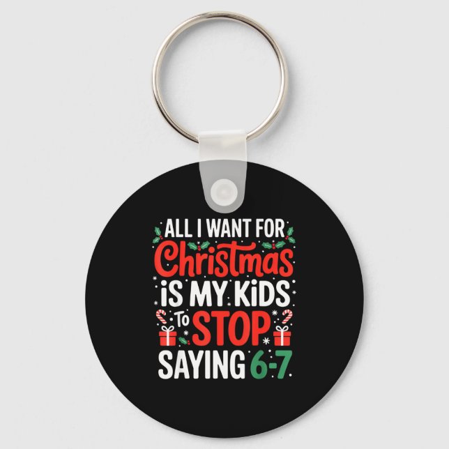 All I Want For Christmas Is My Kids To Stop Saying Key Ring (Front)