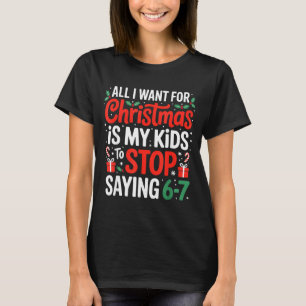 All I Want For Christmas Is My Kids To Stop Saying T-Shirt