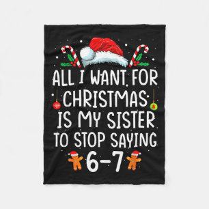 All I Want For Christmas Is My Sister To Stop Sayi Fleece Blanket