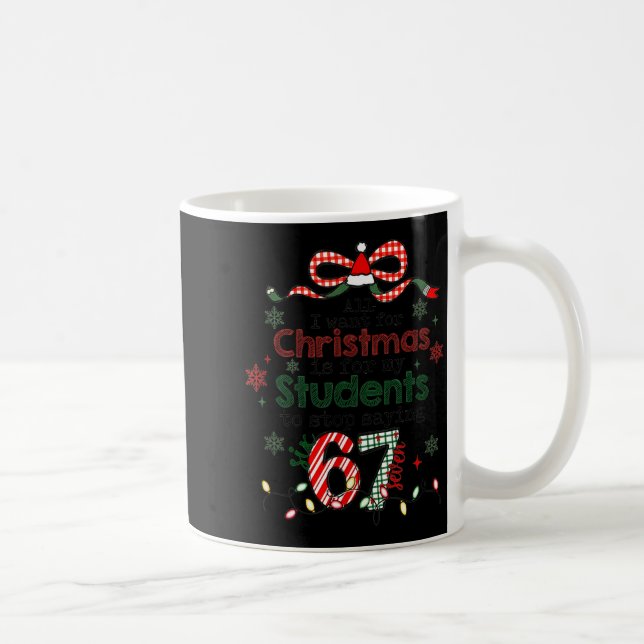 All I Want For Christmas Is My Students To Stop Sa Coffee Mug (Right)