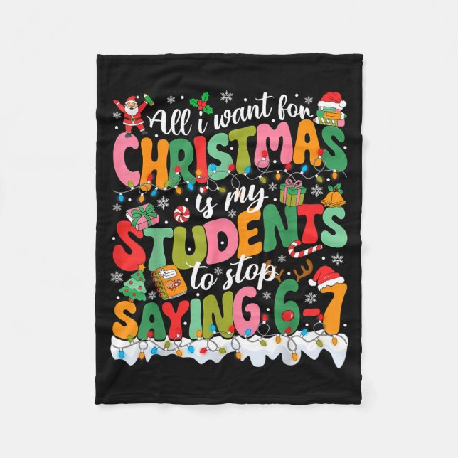 All I Want For Christmas Is My Students To Stop Sa Fleece Blanket (Front)
