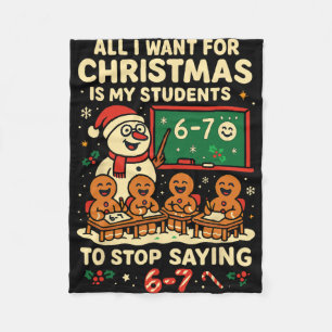 All I Want For Christmas Is My Students To Stop Sa Fleece Blanket