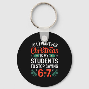 All I Want For Christmas Is My Students To Stop Sa Key Ring