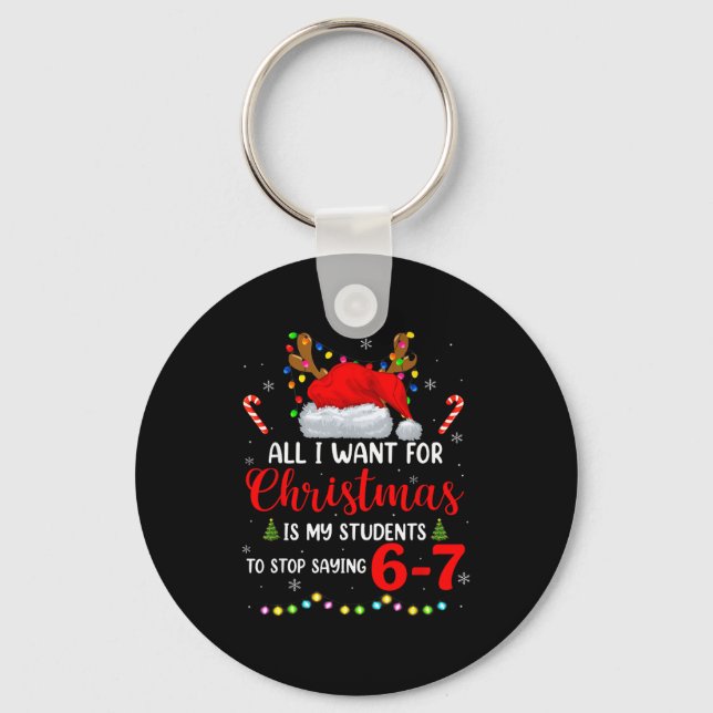 All I Want For Christmas Is My Students To Stop Sa Key Ring (Front)