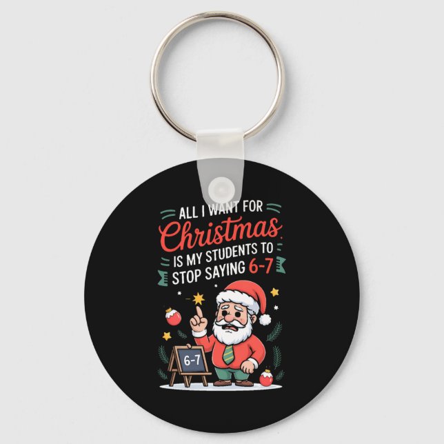 All I Want For Christmas Is My Students To Stop Sa Key Ring (Front)
