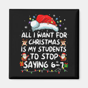 All I Want For Christmas Is My Students To Stop Sa Magnet
