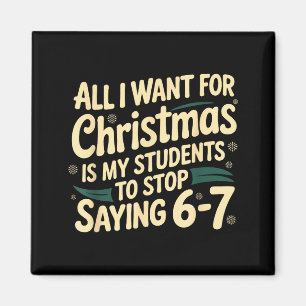 All I Want For Christmas Is My Students To Stop Sa Magnet