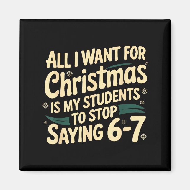 All I Want For Christmas Is My Students To Stop Sa Magnet (Front)