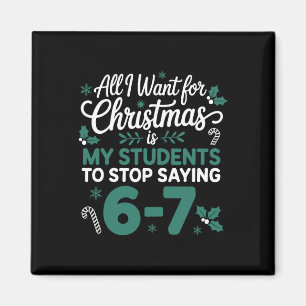 All I Want For Christmas Is My Students To Stop Sa Magnet