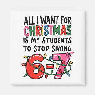 All I Want For Christmas Is My Students To Stop Sa Magnet