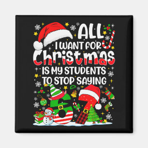 All I Want For Christmas Is My Students To Stop Sa Magnet