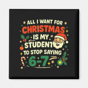 All I Want For Christmas Is My Students To Stop Sa Magnet