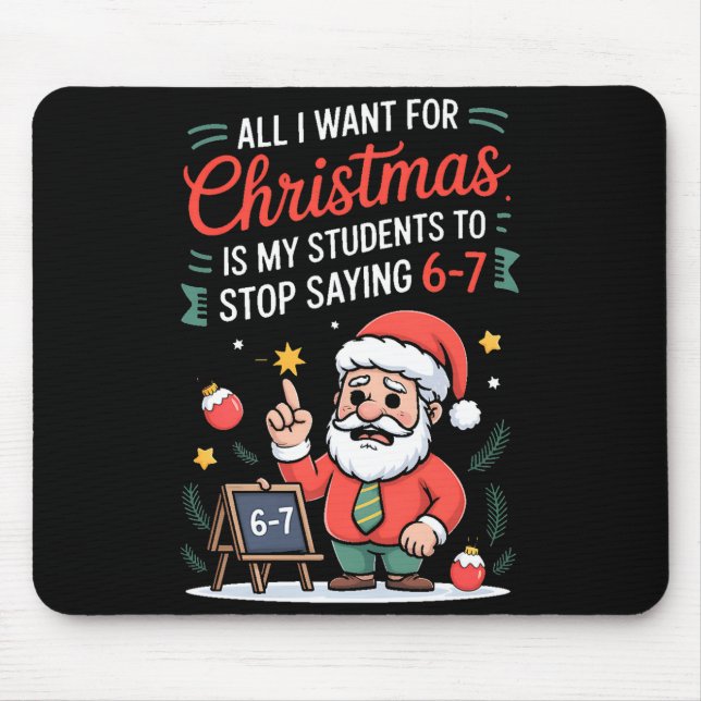 All I Want For Christmas Is My Students To Stop Sa Mouse Mat (Front)