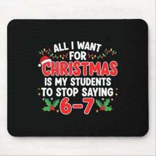 All I Want For Christmas Is My Students To Stop Sa Mouse Mat