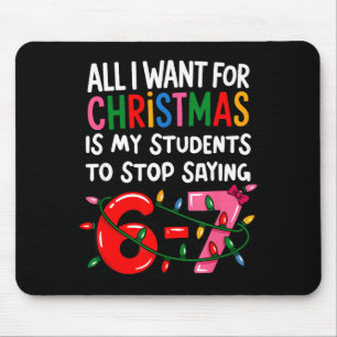 All I Want For Christmas Is My Students To Stop Sa Mouse Mat
