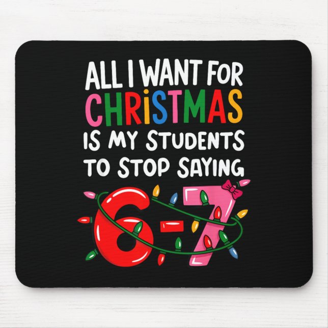 All I Want For Christmas Is My Students To Stop Sa Mouse Mat (Front)