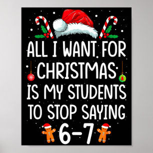 All I Want For Christmas Is My Students To Stop Sa Poster