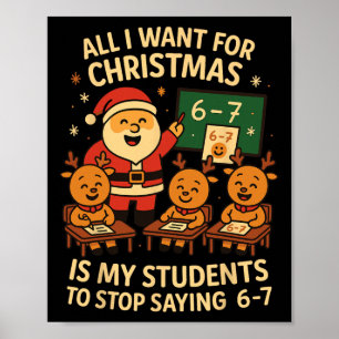 All I Want For Christmas Is My Students To Stop Sa Poster