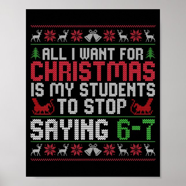 All I Want For Christmas Is My Students To Stop Sa Poster (Front)