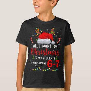 All I Want For Christmas Is My Students To Stop Sa T-Shirt