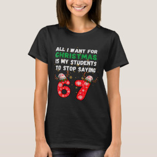 All I Want For Christmas Is My Students To Stop Sa T-Shirt