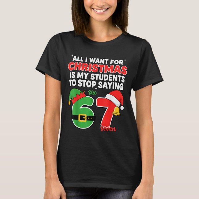 All I Want For Christmas Is My Students To Stop Sa T-Shirt (Front)