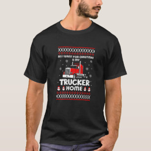 All I Want For Christmas Is My Trucker Home Trucke T-Shirt