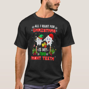 All I Want For Christmas Is My Two Front Teeth  1 T-Shirt