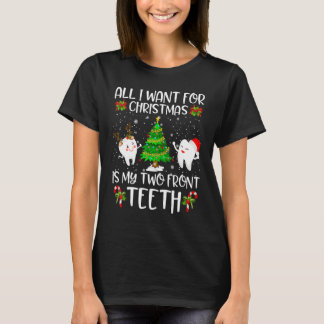 All I Want For Christmas Is My Two Front Teeth  2 T-Shirt