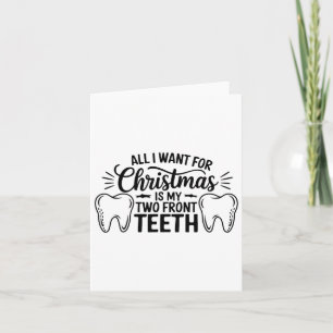 All I Want For Christmas Is My Two Front Teeth  Card