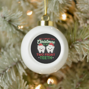 All I Want For Christmas Is My Two Front Teeth Ceramic Ball Christmas Ornament