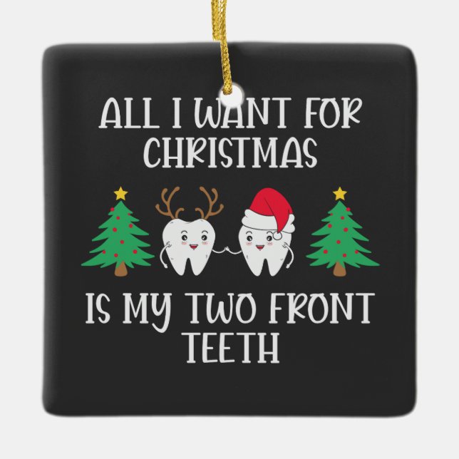 All I Want For Christmas Is My Two Front Teeth Ceramic Ornament (Front)