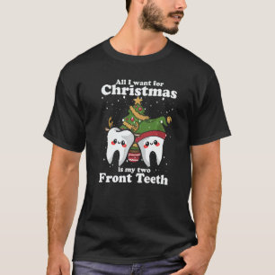 All I want for Christmas is My Two Front Teeth  De T-Shirt