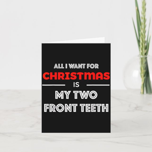 All I Want For Christmas Is My Two Front Teeth Fun Card (Front)