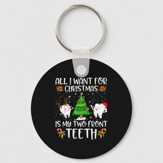 All I Want For Christmas Is My Two Front Teeth Fun Key Ring (Front)