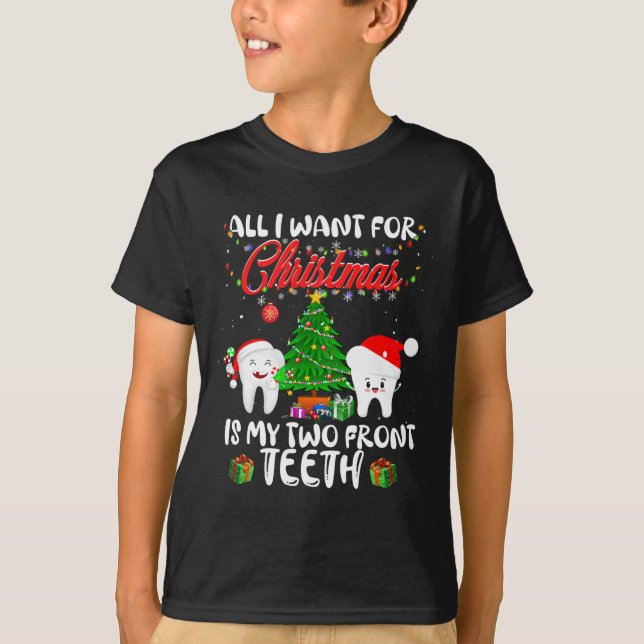 All I want for Christmas is My Two Front Teeth Fun T-Shirt (Front)