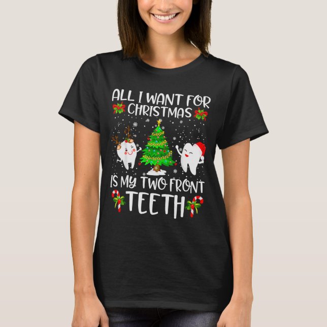 All I Want For Christmas Is My Two Front Teeth Fun T-Shirt (Front)