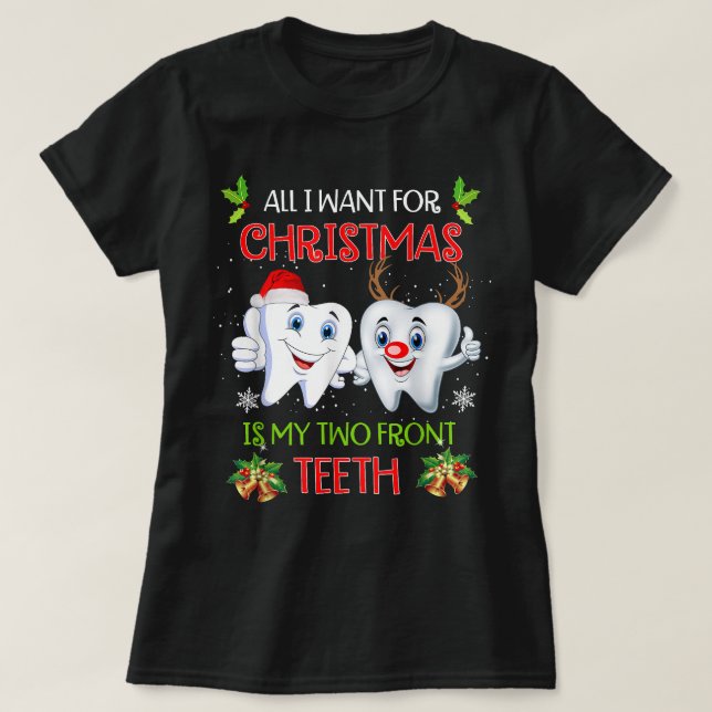 All I want for Christmas is My Two Front Teeth Fun T-Shirt (Design Front)