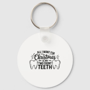 All I Want For Christmas Is My Two Front Teeth Key Ring