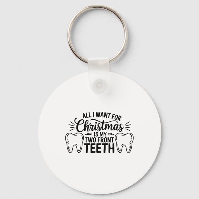 All I Want For Christmas Is My Two Front Teeth  Key Ring (Front)